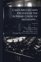 bokomslag Cases Argued and Decided in the Supreme Court of Mississippi ...