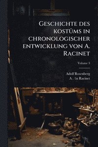 bokomslag Geschichte des kostÃ1/4ms in chronologischer entwicklung von A. Racinet