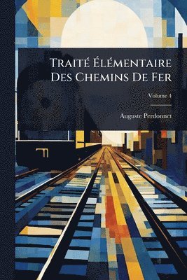 bokomslag TraitÃ(c) Ã&#137;lÃ(c)mentaire Des Chemins De Fer