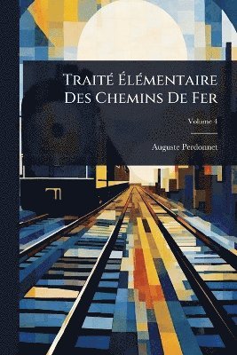 Auguste Perdonnet - TraitÃ(c) ÃlÃ(c)mentaire Des Chemins De Fer, Häftad