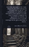 bokomslag Histoire naturelle de l'ame, traduite de l'anglois de M. Charp, par feu M. H*** de l'AcadÃ(c)mie des Sciences, &c. Nouvelle Ã(c)dition revue fort exac