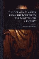 bokomslag The German Classics from the Fourth to the Nineteenth Century