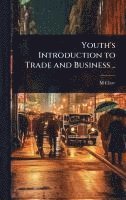 bokomslag Youth's Introduction to Trade and Business ..