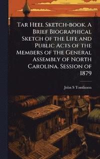 bokomslag Tar Heel Sketch-book. A Brief Biographical Sketch of the Life and Public Acts of the Members of the General Assembly of North Carolina. Session of 1879