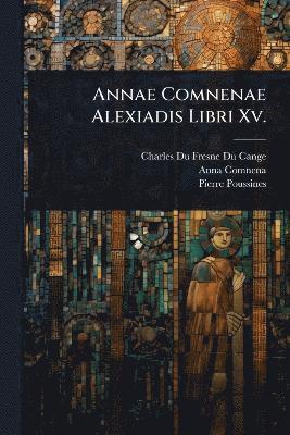 bokomslag Annae Comnenae Alexiadis Libri Xv.