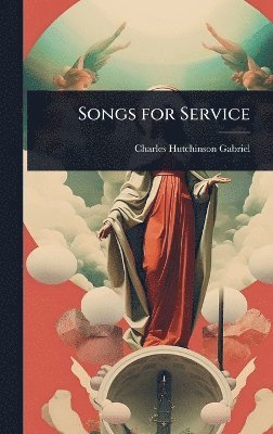 Charles Hutchinson Gabriel - Songs for Service, Inbunden