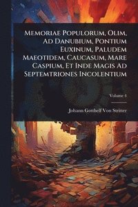 bokomslag Memoriae Populorum, Olim, Ad Danubium, Pontium Euxinum, Paludem Maeotidem, Caucasum, Mare Caspium, Et Inde Magis Ad Septemtriones Incolentium