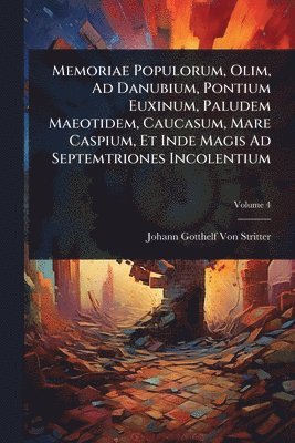 bokomslag Memoriae Populorum, Olim, Ad Danubium, Pontium Euxinum, Paludem Maeotidem, Caucasum, Mare Caspium, Et Inde Magis Ad Septemtriones Incolentium