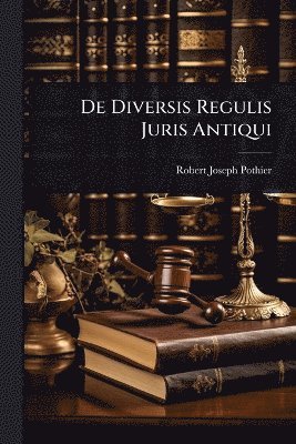 bokomslag De Diversis Regulis Juris Antiqui