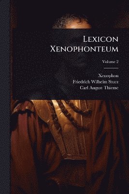 Xenophon, Friedrich Wilhelm Sturz, Carl August Thieme - Lexicon Xenophonteum, Häftad