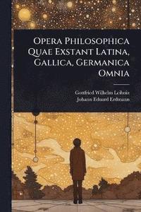 bokomslag Opera Philosophica Quae Exstant Latina, Gallica, Germanica Omnia