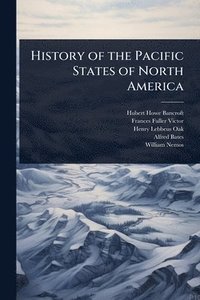 bokomslag History of the Pacific States of North America