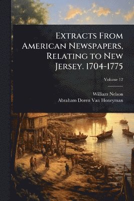 bokomslag Extracts From American Newspapers, Relating to New Jersey. 1704-1775