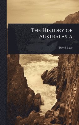 David Blair - History of Australasia, Inbunden