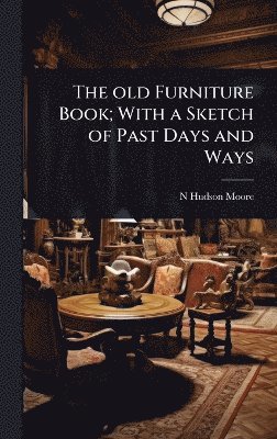bokomslag old Furniture Book; With a Sketch of Past Days and Ways