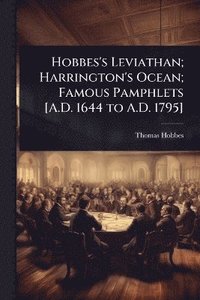 bokomslag Hobbes's Leviathan; Harrington's Ocean; Famous Pamphlets [A.D. 1644 to A.D. 1795]