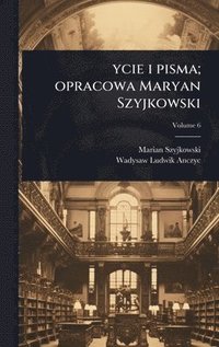 bokomslag ycie i pisma; opracowa Maryan Szyjkowski