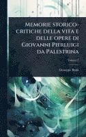 bokomslag Memorie storico-critiche della vita e delle opere di Giovanni Pierluigi da Palestrina