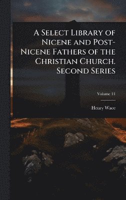 bokomslag Select Library of Nicene and Post-Nicene Fathers of the Christian Church. Second Series