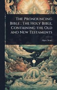bokomslag Pronouncing Bible; The Holy Bible, Containing the Old and New Testaments