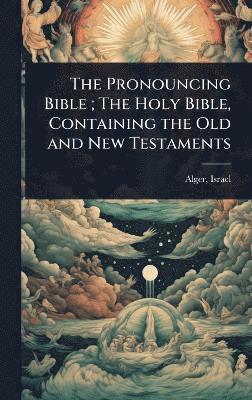 bokomslag Pronouncing Bible; The Holy Bible, Containing the Old and New Testaments
