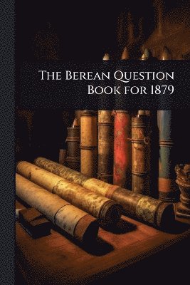 bokomslag Berean Question Book for 1879