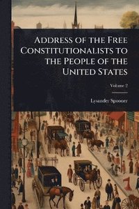 bokomslag Address of the Free Constitutionalists to the People of the United States