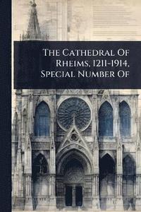 bokomslag Cathedral Of Rheims, 1211-1914, Special Number Of