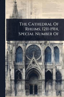 bokomslag Cathedral Of Rheims, 1211-1914, Special Number Of