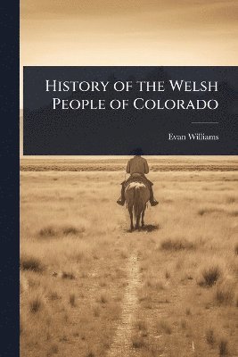 Evan [From Old Catalog] Williams, Evan [from old catalog] Williams - History of the Welsh People of Colorado, Häftad