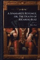 bokomslag Spaniard's Revenge, or, The Death of Ricardo Ruiz