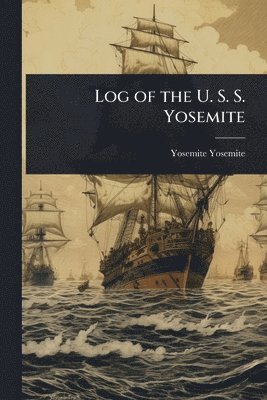 bokomslag Log of the U. S. S. Yosemite