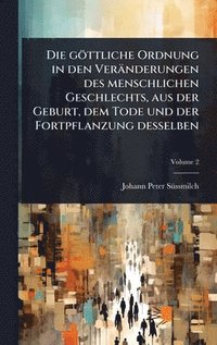 bokomslag göttliche Ordnung in den Veränderungen des menschlichen Geschlechts, aus der Geburt, dem Tode und der Fortpflanzung desselben