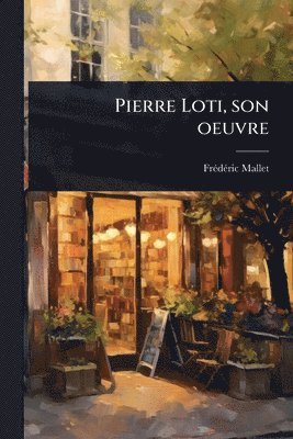 bokomslag Pierre Loti, son oeuvre
