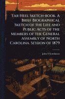 bokomslag Tar Heel Sketch-book. A Brief Biographical Sketch of the Life and Public Acts of the Members of the General Assembly of North Carolina. Session of 1879