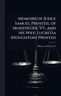 bokomslag Memoirs of Judge Samuel Prentiss, of Montpelier, Vt., and his Wife, Lucretia (Houghton) Prentiss