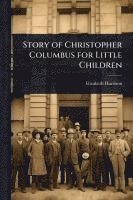 Elizabeth Harrison - Story of Christopher Columbus for Little Children, Häftad