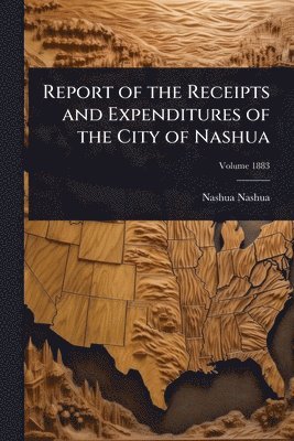 bokomslag Report of the Receipts and Expenditures of the City of Nashua