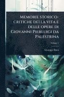 bokomslag Memorie storico-critiche della vita e delle opere di Giovanni Pierluigi da Palestrina