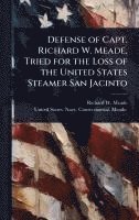 bokomslag Defense of Capt. Richard W. Meade, Tried for the Loss of the United States Steamer San Jacinto