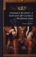 Hammet Achmet, a Servant of George Washington