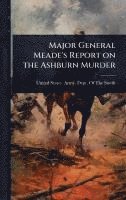 bokomslag Major General Meade's Report on the Ashburn Murder