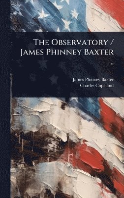 James Phinney Baxter, Charles Copeland - Observatory / James Phinney Baxter .., Inbunden