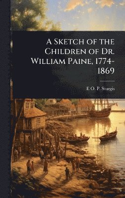 bokomslag Sketch of the Children of Dr. William Paine, 1774-1869