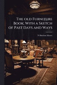 bokomslag old Furniture Book; With a Sketch of Past Days and Ways
