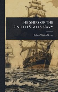 bokomslag The Ships of the United States Navy