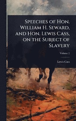 bokomslag Speeches of Hon. William H. Seward, and Hon. Lewis Cass, on the Subject of Slavery