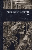 bokomslag Address by Elbert H. Gary