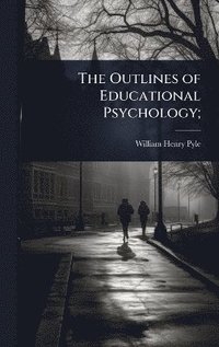 bokomslag Outlines of Educational Psychology;
