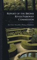 bokomslag Report of the Bronx River Parkway Commission